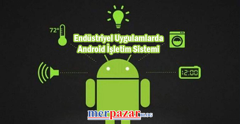 endüstriyel-uygulamalarda-android-işletim-sistemi